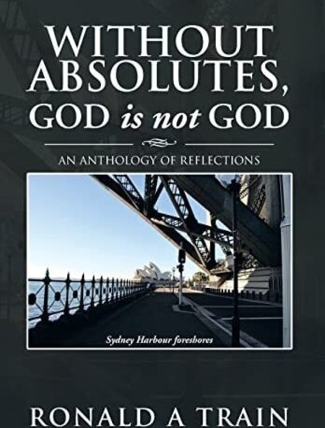 Without Absolutes, God is not God av Ronald A Train (Hardcover)