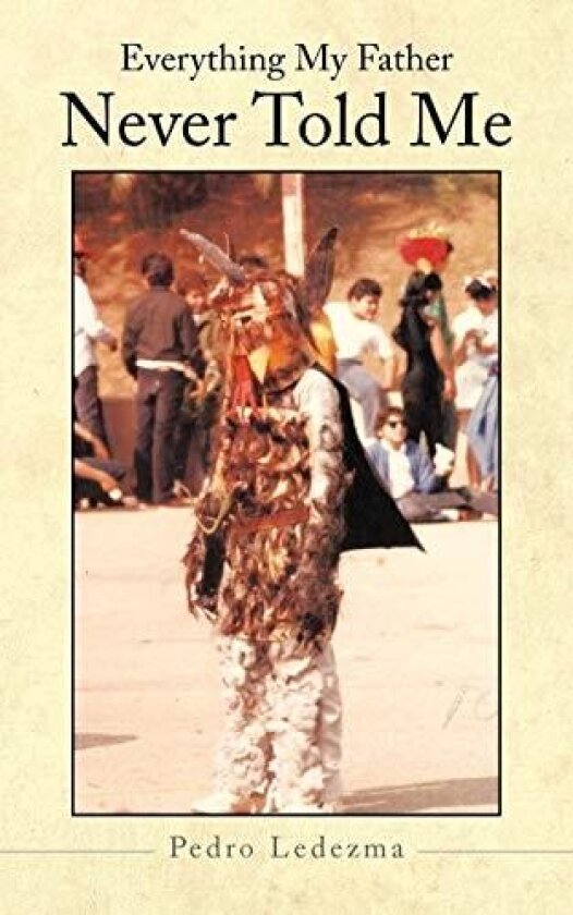 Everything My Father Never Told Me av Pedro Ledezma (Paperback)