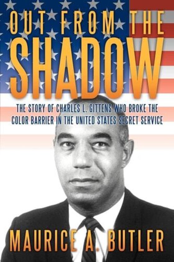 Out from the Shadow: The Story of Charles L. Gittens Who Broke the Color Barrier in the United States Secret Service av Maurice A. Butler (Paperback)