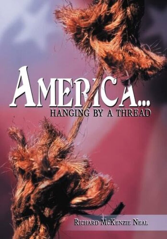 America...: Hanging by a Thread. av Richard McKenzie Neal (Hardcover)