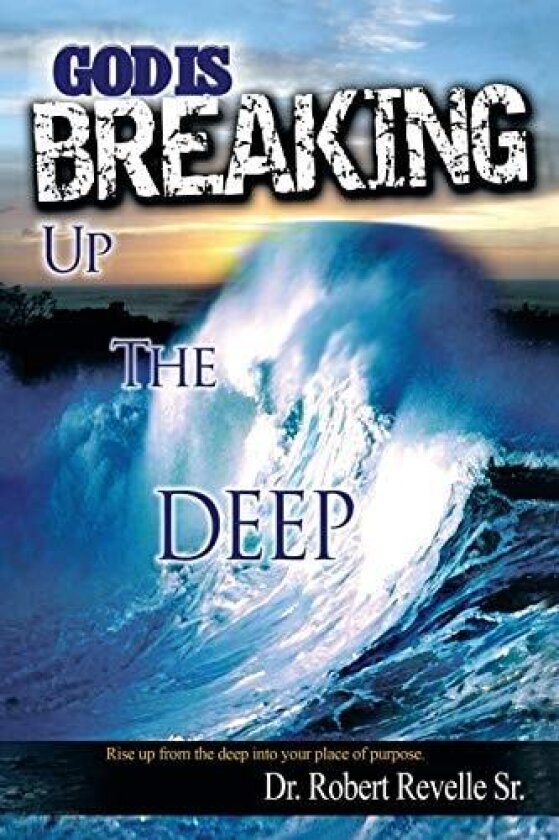 God Is Breaking Up the Deep av Dr Robert Sr Revelle (Paperback)