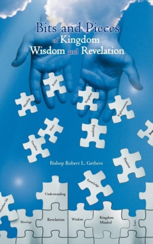 Bits and Pieces of Kingdom Wisdom and Revelation av Bishop Robert L Gethers (Hardcover)