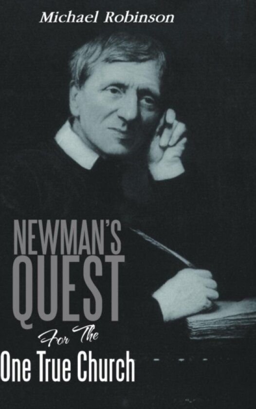 Newman's Quest for the One True Church av Michael Robinson (Hardcover)