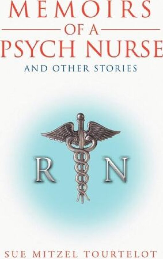 Memoirs Of A Psych Nurse And Other Stories av Sue Mitzel Tourtelot (Paperback)