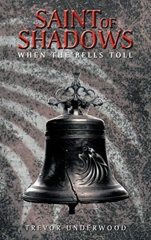 Saint of Shadows: When the Bells Toll av Trevor Underwood (Hardcover)
