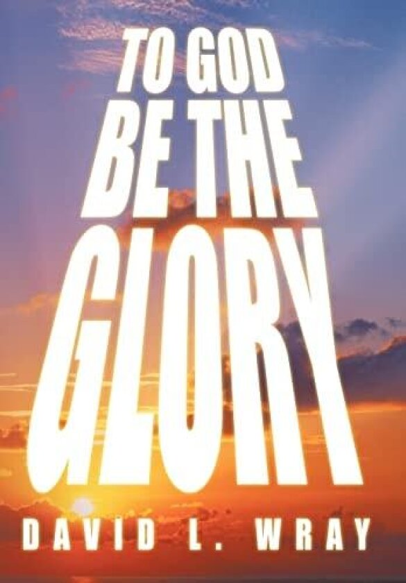 To God Be the Glory av Professor David Wray (Hardcover)