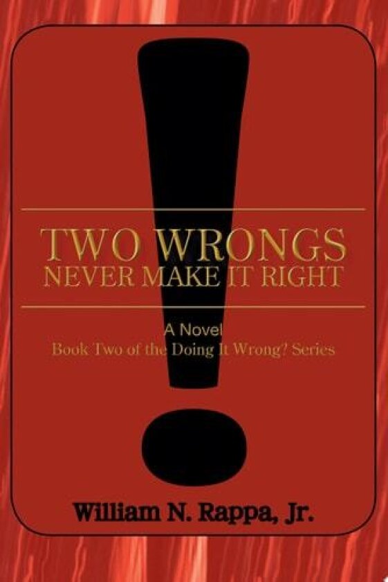 Two Wrongs Never Make It Right!: A Novel Book Two of the Doing It Wrong? Series av William N. Rappa Jr. (Paperback)