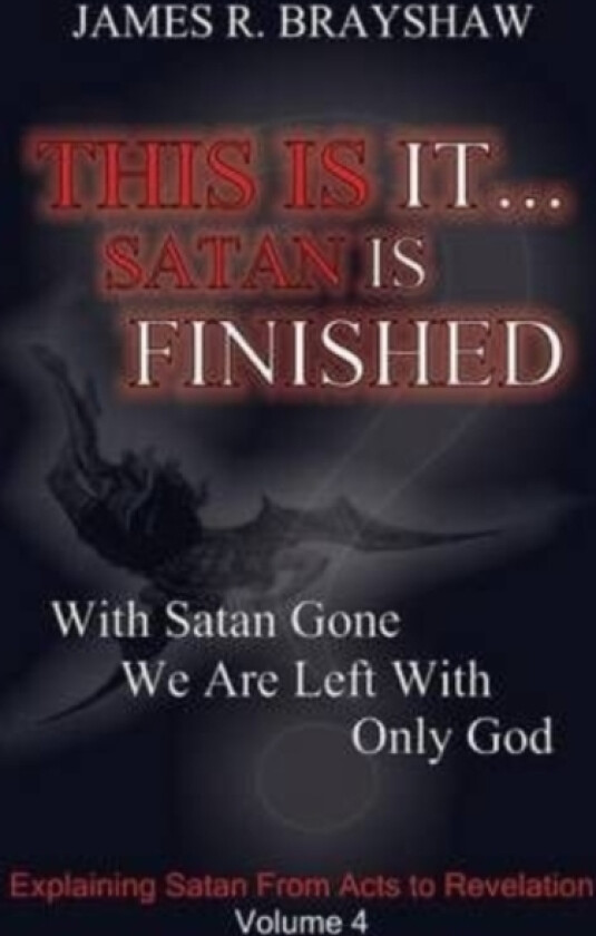 This Is It... Satan Is Finished av James R Brayshaw (Paperback)
