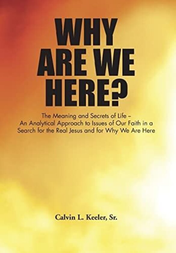 Why Are We Here? av Calvin L. Keeler Sr. (Hardcover)