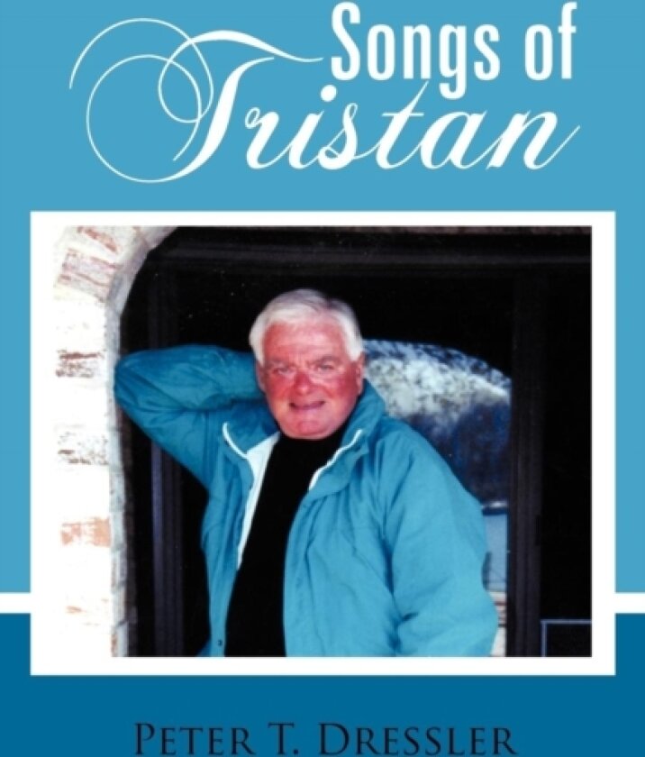 Songs of Tristan av Peter T. Dressler (Paperback)