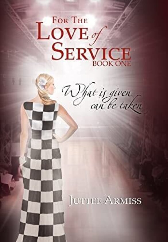 For the Love of Service: Book 1 - What Is Given, Can Be Taken av Juttee Armiss (Hardcover)