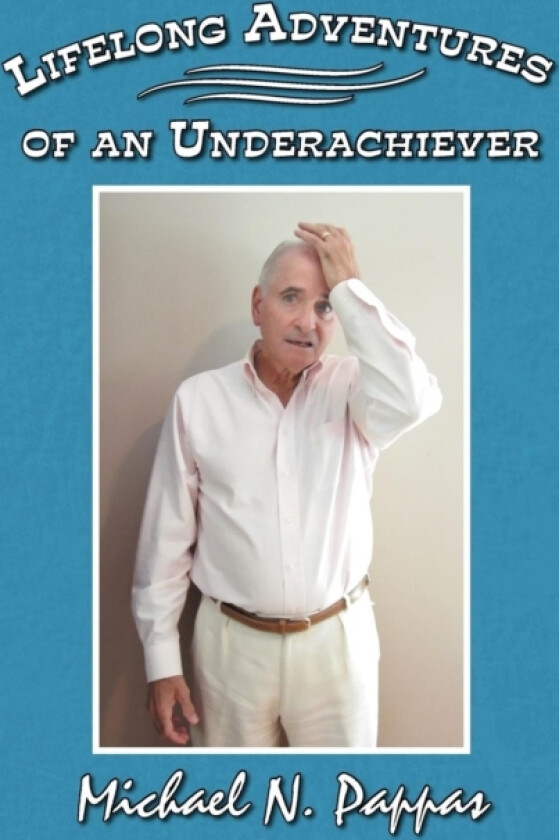 Lifelong Adventures of an Underachiever av Michael N Pappas (Hardcover)