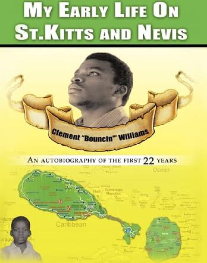 My Early Life on St. Kitts and Nevis av Clement Bouncin Williams (Hardcover)