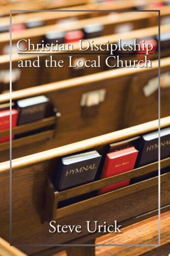 Christian Discipleship and the Local Church av Steve Urick (Paperback)