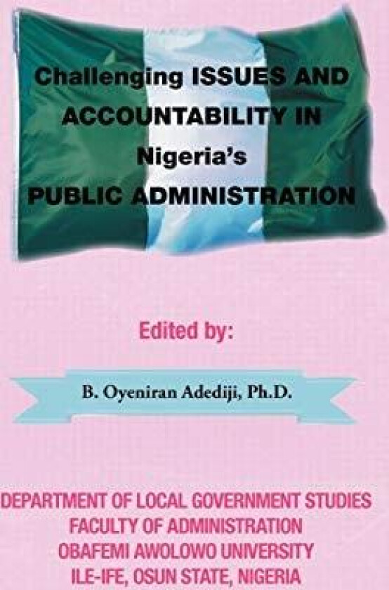 Challenging Issues and Accountability in Nigeria's Public Administration av B Oyeniran Adediji Ph D (Hardcover)