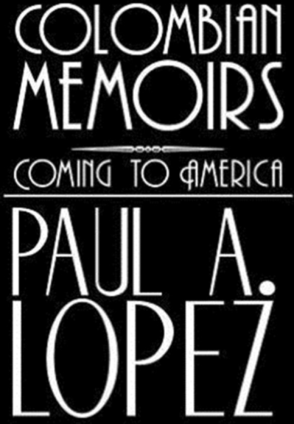 Colombian Memoirs av Paul A Lopez (Hardcover)