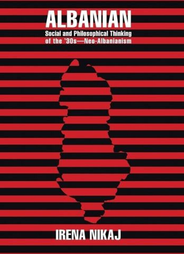 Albanian Social and Philosophical Thinking of the '30s-Neo-Albanianism av Irena Nikaj (Hardcover)