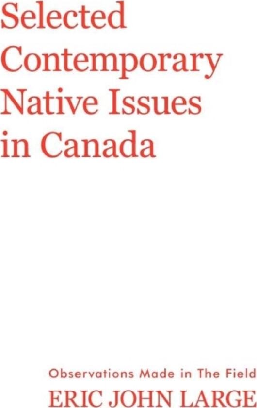 Selected Contemporary Native Issues in Canada av Eric John Large (Paperback)