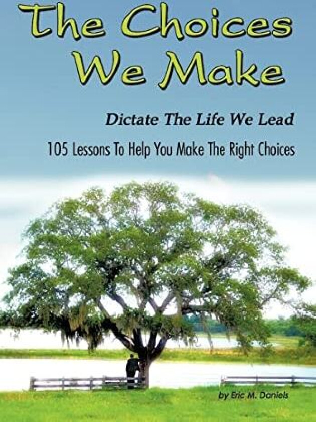 The Choices We Make Dictate the Life We Lead av Eric M. Daniels (Hardcover)
