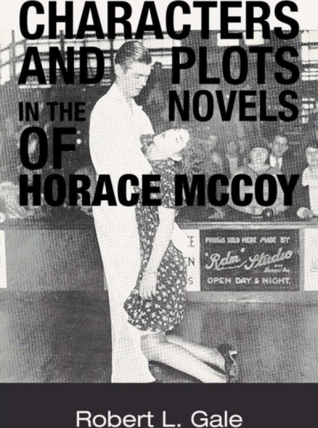 Characters and Plots in the Novels of Horace McCoy av Robert L. Gale (Paperback)