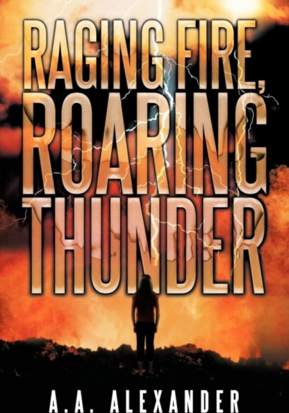 Raging Fire, Roaring Thunder av A.A.Alexander (Paperback)