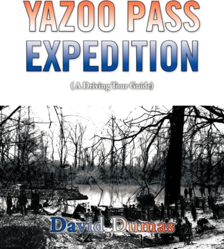 Yazoo Pass Expedition, A Driving Tour Guide av David Dumas (Paperback)