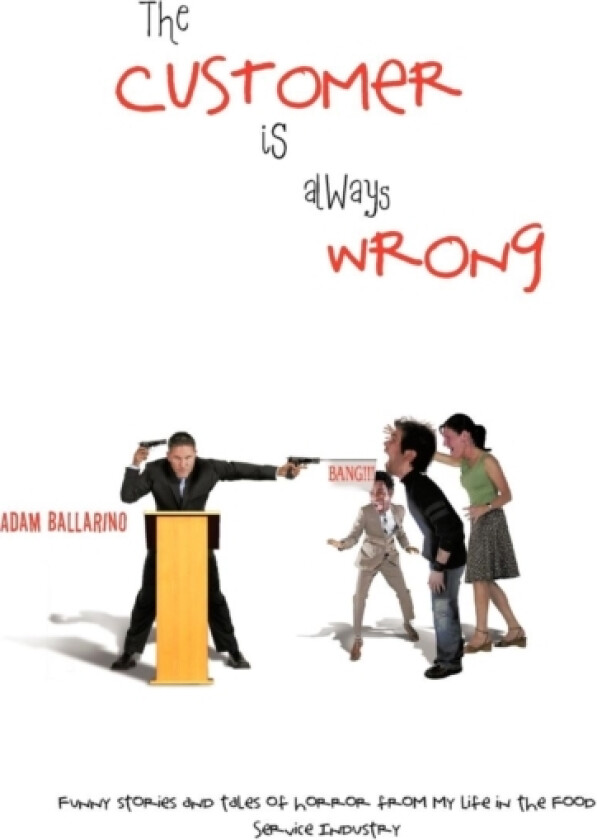 The Customer Is Always Wrong av Adam Ballarino (Hardcover)