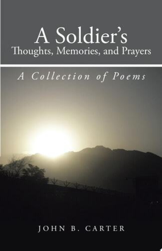 A Soldier's Thoughts, Memories, and Prayers av John B Carter (Paperback)