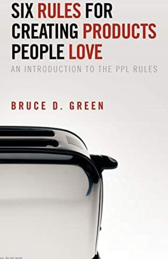 Six Rules for Creating Products People Love av Bruce D Green (Hardcover)