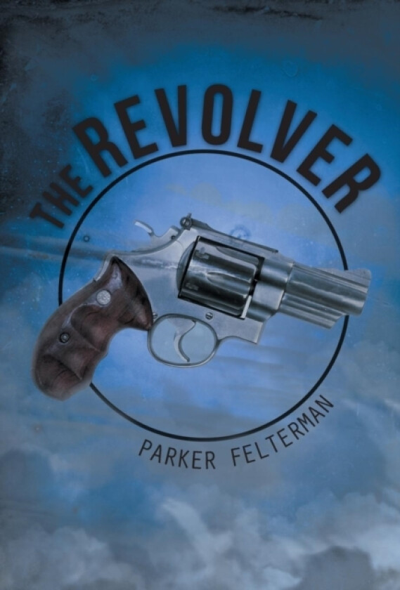 The Revolver av Parker Felterman (Hardcover)