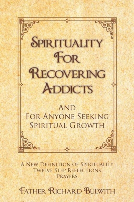 Spirituality for Recovering Addicts av Father Richard Bulwith (Paperback)