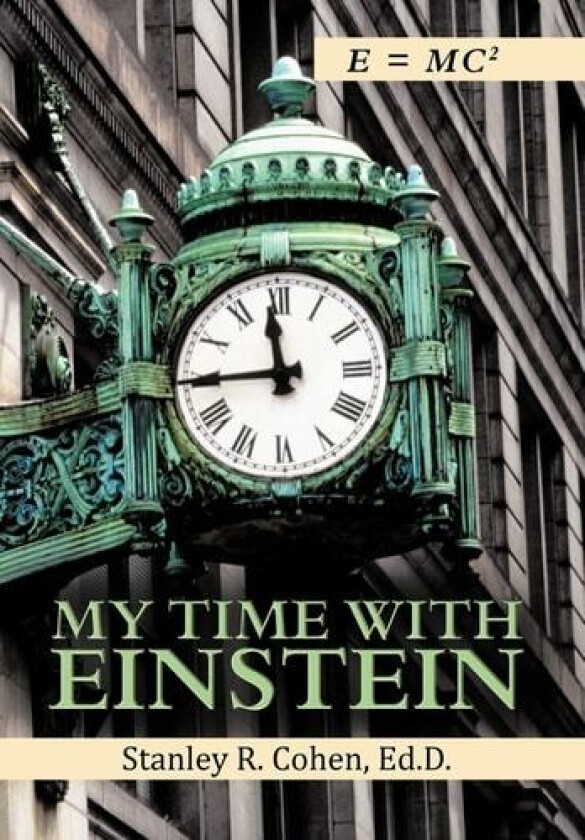 My Time with Einstein av Stanley R. Cohen Ed D., Stanley R. Cohen (Hardcover)