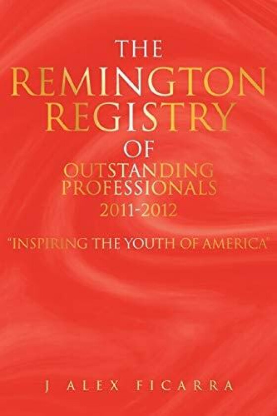 The Remington Registry of Outstanding Professionals 2011-2012 av J Alex Ficarra (Paperback)