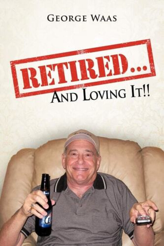 Retired... and Loving It!! av George Waas (Paperback)
