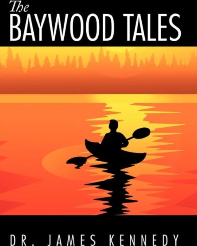 The Baywood Tales av Dr James Kennedy (Hardcover)