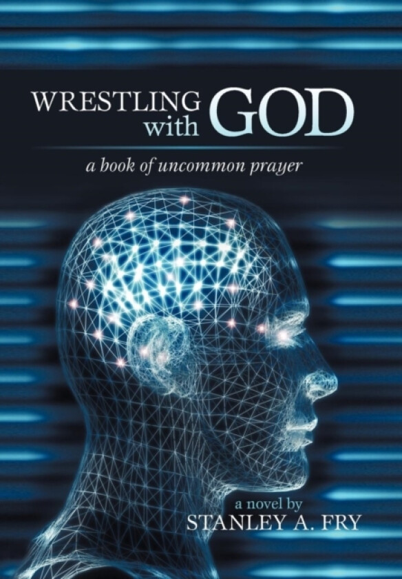 Wrestling with God av Stanley A Fry (Hardcover)