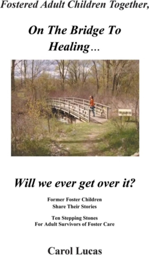 Fostered Adult Children Together On The Bridge To Healing...Will we ever get over it? av Carol Lucas (Paperback)