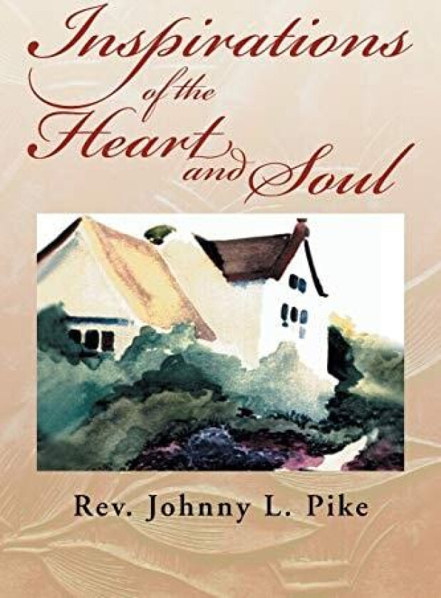 Inspirations of the Heart and Soul av Johnny L. Pike (Paperback)