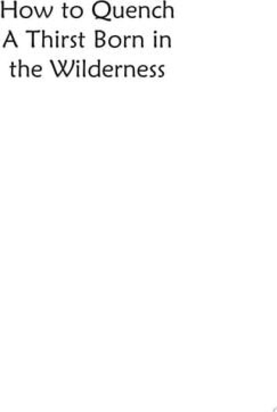How To Quench A Thirst Born In The Wilderness av Ophelia Brown (Paperback)