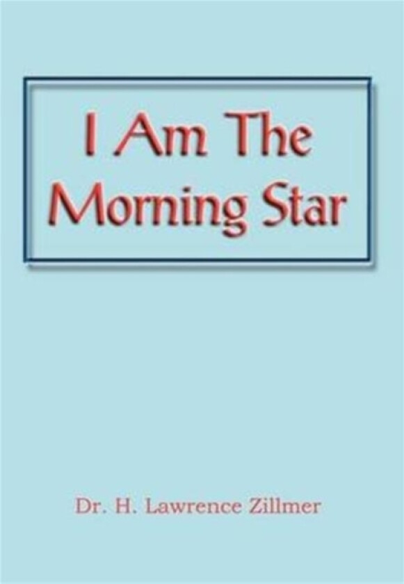 I Am the Morning Star av Dr H Lawrence Zillmer (Hardcover)