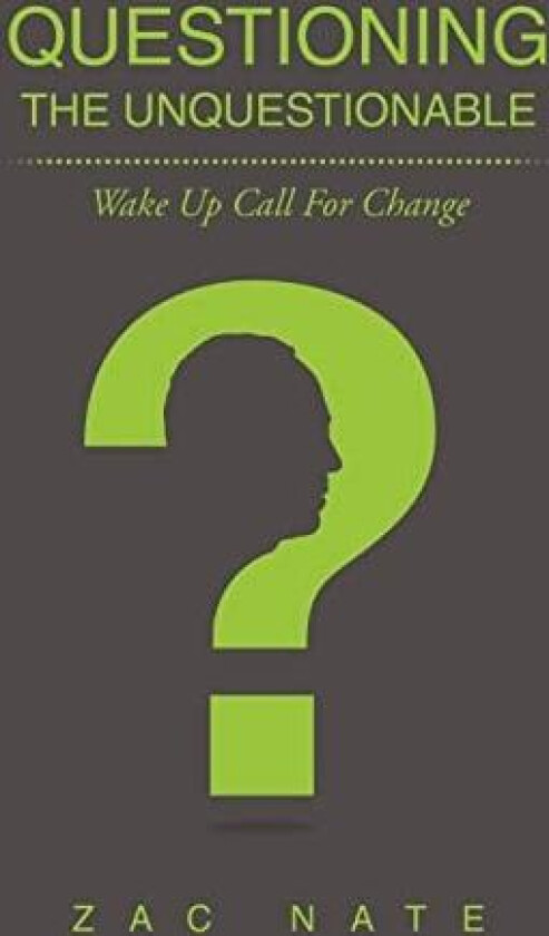 Questioning the Unquestionable av Zac Nate (Hardcover)