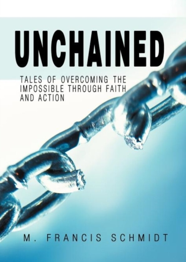 Unchained av M Francis Schmidt (Hardcover)