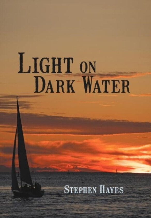 Light on Dark Water av Stephen Hayes (Hardcover)