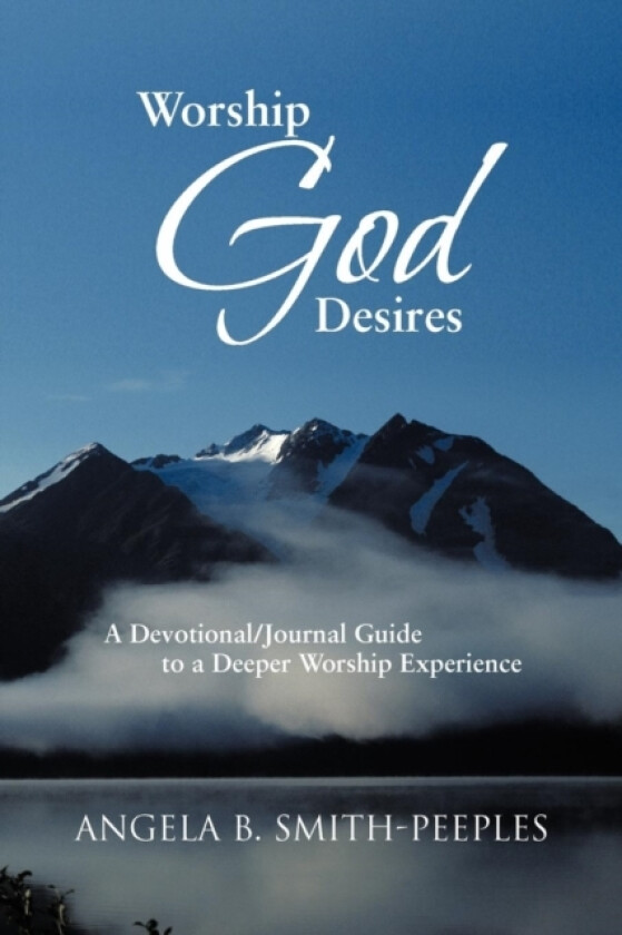 Worship God Desires av Angela B. Smith-Peeples (Paperback)