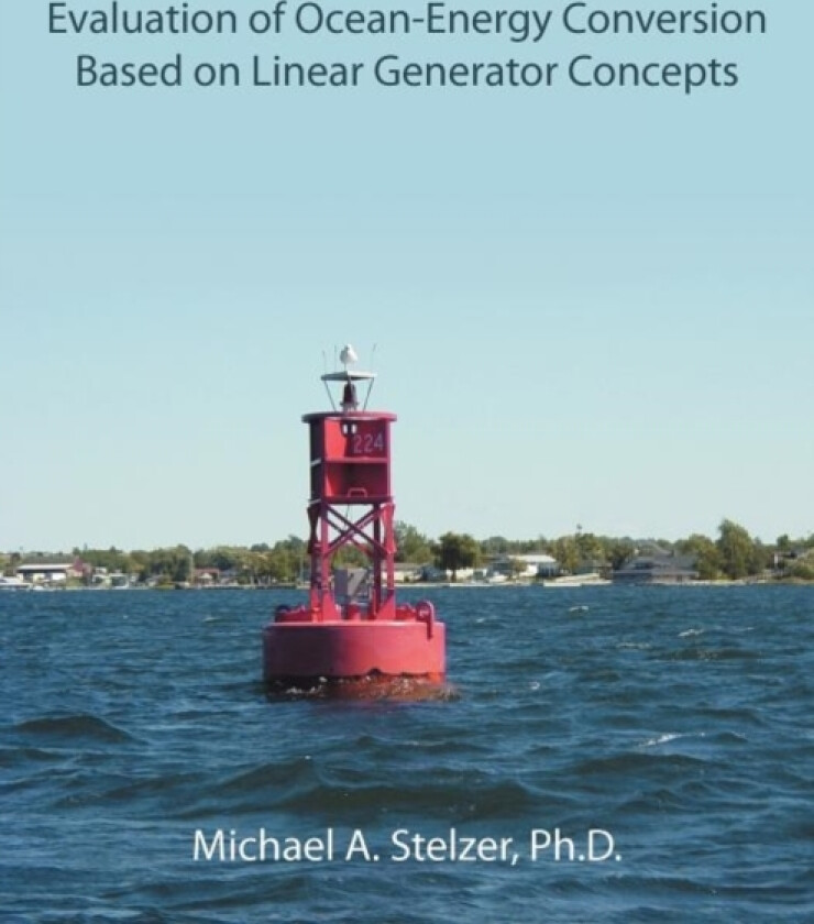 Evaluation of Ocean-Energy Conversion Based on Linear Generator Concepts av Michael A PH D Stelzer (Paperback)