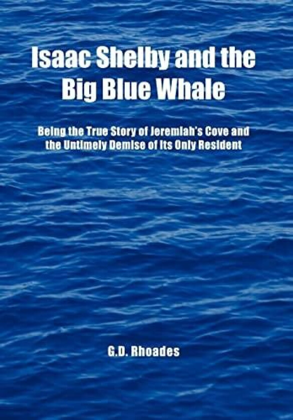 Isaac Shelby and the Big Blue Whale av G.D. Rhoades (Hardcover)