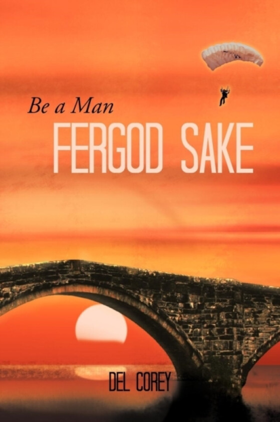 Be A Man Fergod Sake av Del Corey (Paperback)