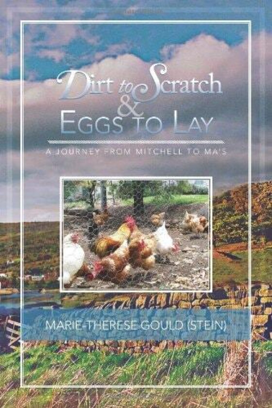 Dirt to Scratch and Eggs to Lay av Marie-Therese Gould (Hardcover)