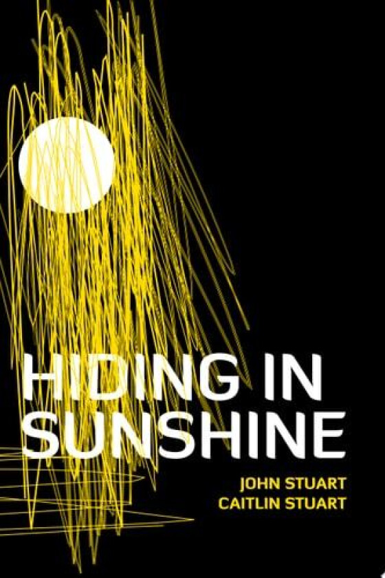 Hiding in Sunshine av John Stuart, Caitlin Stuart (Paperback)