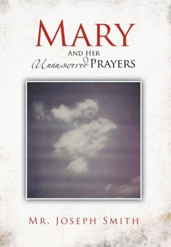 Mary and Her Unanswered Prayers av MR Joseph Smith (Hardcover)